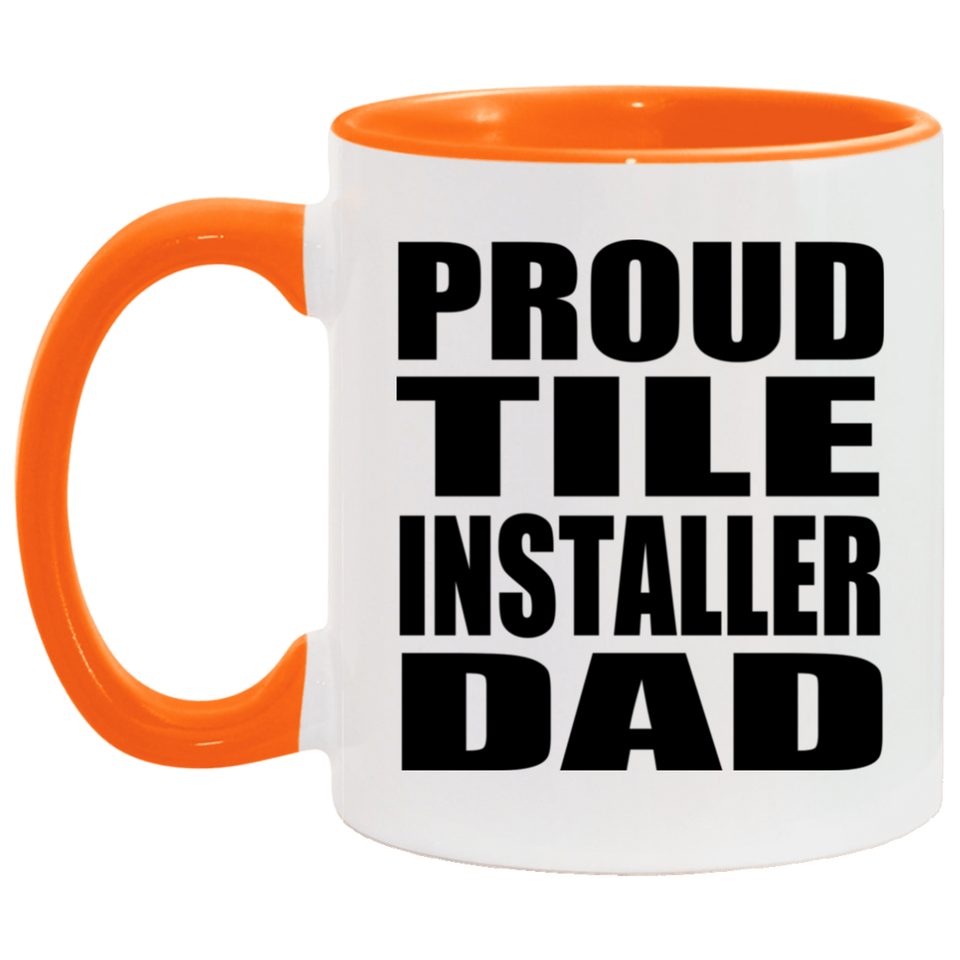 Proud Tile Installer Dad - 11oz Accent Mug Orange