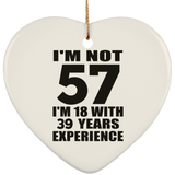 57th Birthday I'm Not 57 I'm 18 With 39 Years Experience - Heart Ornament