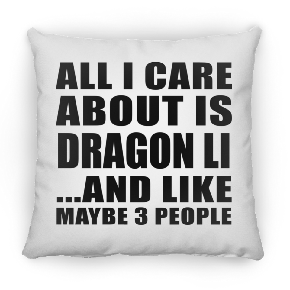 All I Care About Is Dragon Li - Throw Pillow