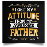I Get My Attitude From My Awesome Father - Poster Square