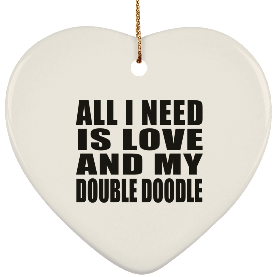 All I Need Is Love And My Double Doodle - Heart Ornament