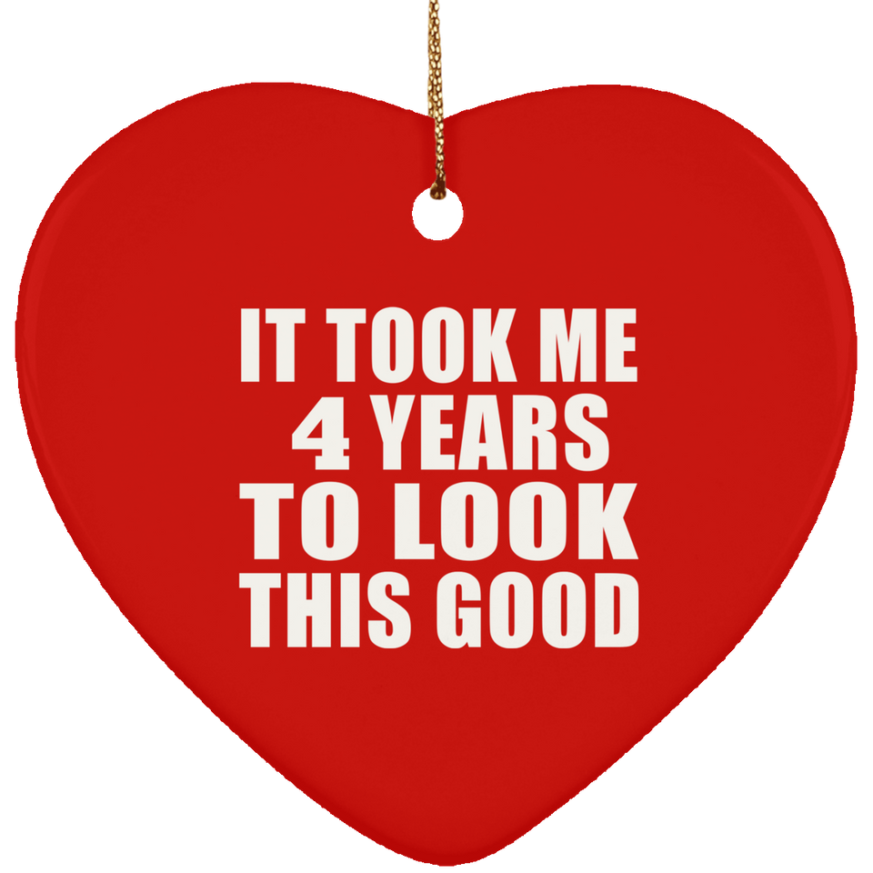 4th Birthday Took Me 4 Years To Look This Good - Heart Ornament