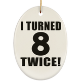 16th Birthday I Turned 8 Twice - Oval Ornament