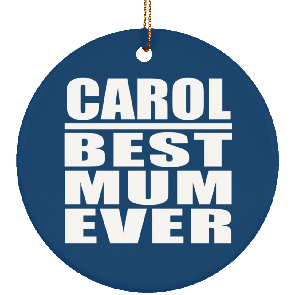 Carol Best Mum Ever - Circle Ornament