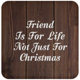 Friend Is For Life Not Just For Christmas - Drink Coaster D