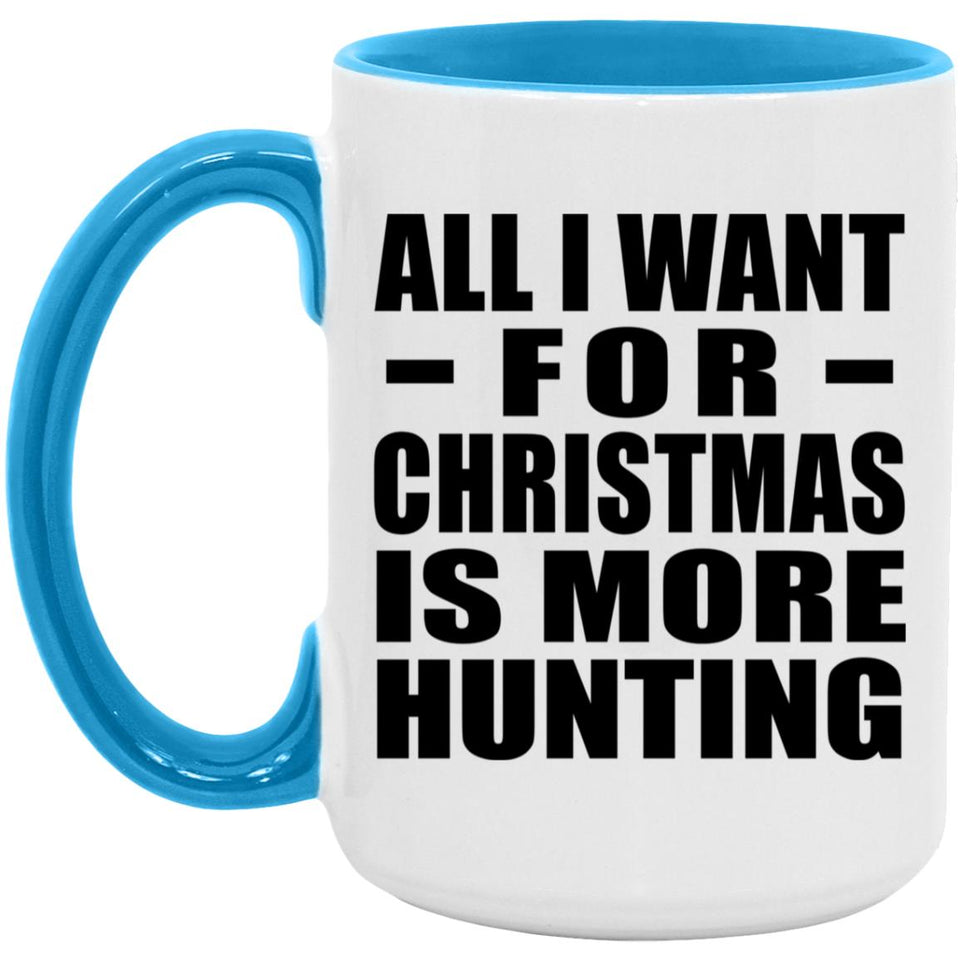 All I Want For Christmas Is More Hunting - 15oz Accent Mug Blue
