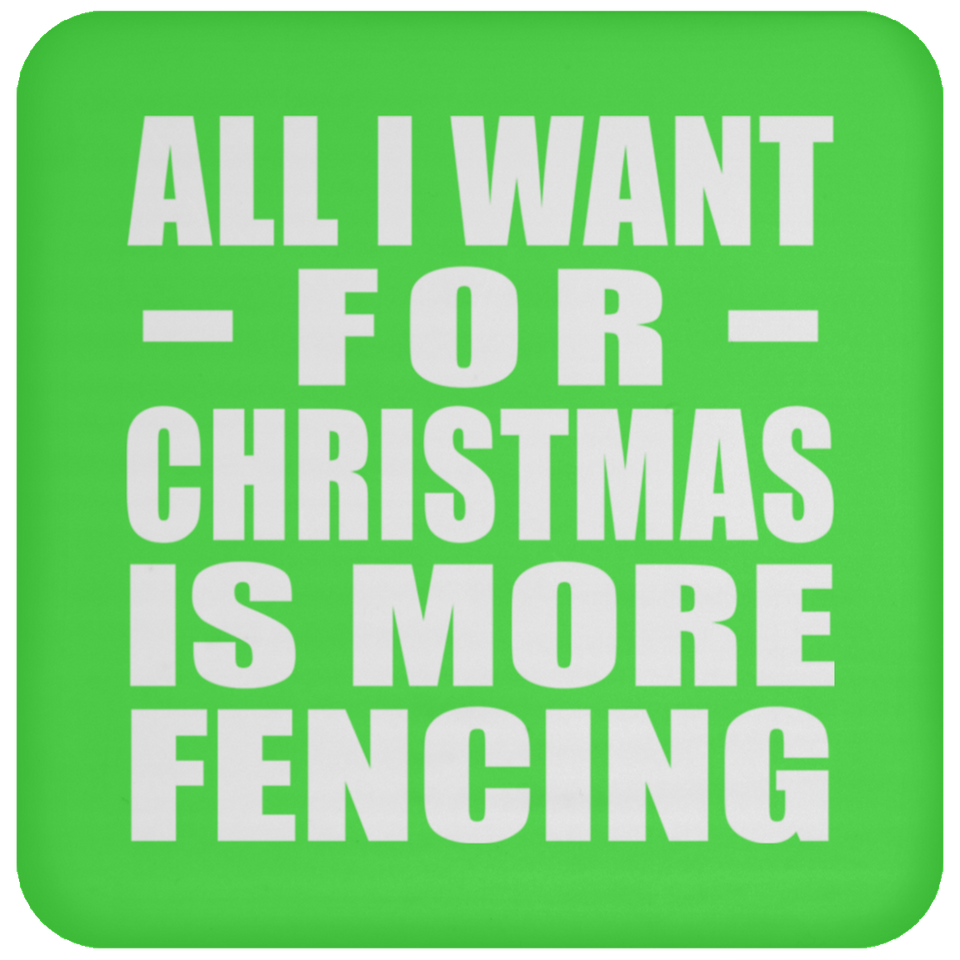 All I Want For Christmas Is More Fencing - Coaster