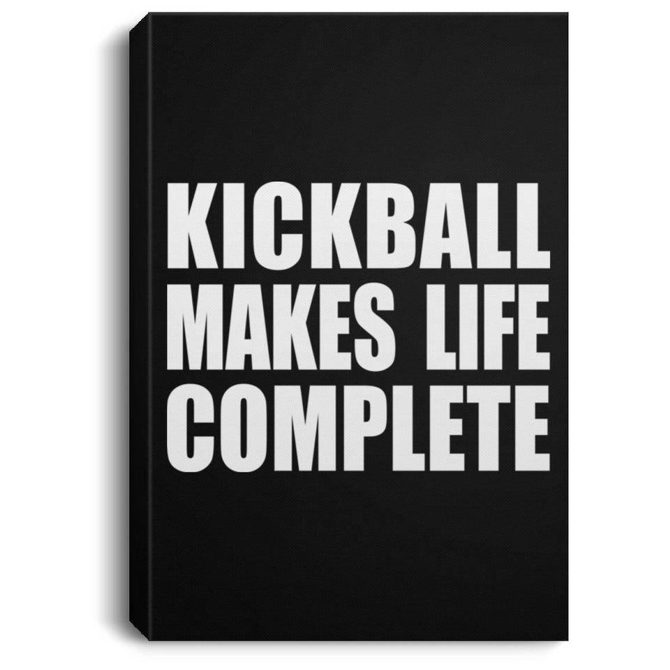 Kickball Makes Life Complete - Canvas Portrait