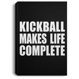 Kickball Makes Life Complete - Canvas Portrait