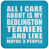 All I Care About Is My Bedlington Terrier - Drink Coaster