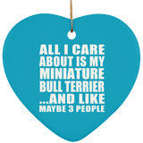 All I Care About Is My Miniature Bull Terrier - Heart Ornament