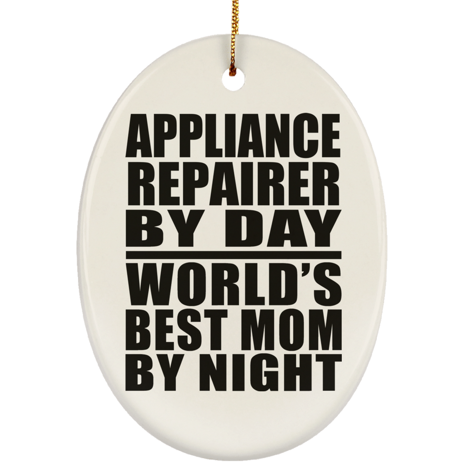 Appliance Repairer By Day World's Best Mom By Night - Oval Ornament