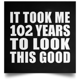 102nd Birthday Took Me 102 Years To Look This Good - Poster Square