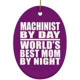 Machinist By Day World's Best Mom By Night - Oval Ornament