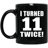 22nd Birthday I Turned 11 Twice - 11oz Coffee Mug Black
