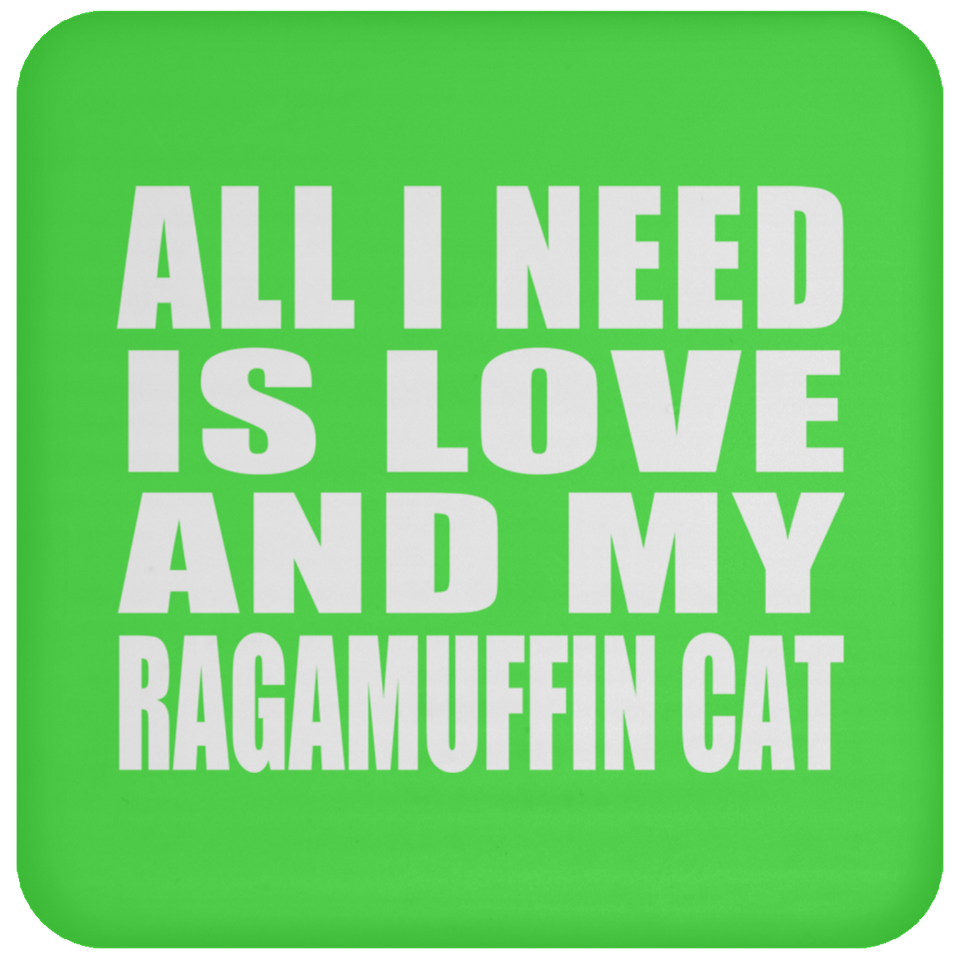All I Need Is Love And My Ragamuffin Cat - Drink Coaster