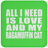 All I Need Is Love And My Ragamuffin Cat - Drink Coaster