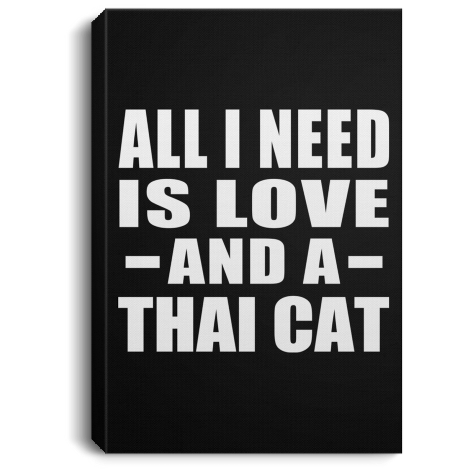 All I Need Is Love And A Thai Cat - Canvas Portrait