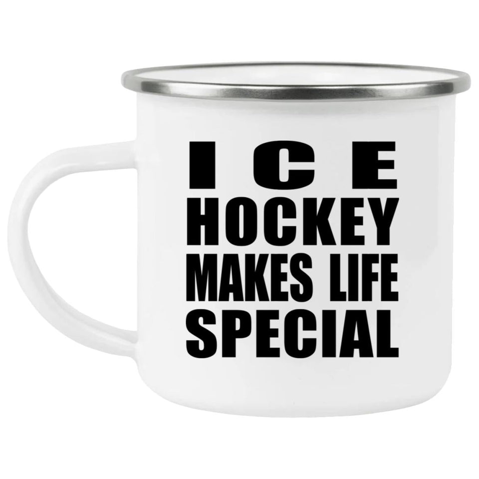 Ice Hockey Makes Life Special - 12oz Camping Mug