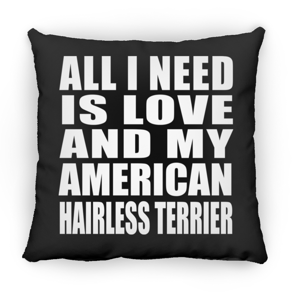 All I Need Is Love And My American Hairless Terrier - Throw Pillow Black