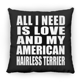All I Need Is Love And My American Hairless Terrier - Throw Pillow Black