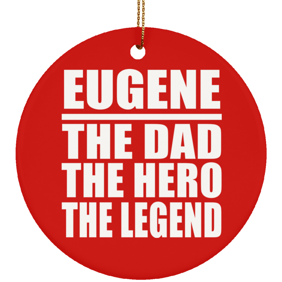 Eugene The Dad The Hero The Legend - Circle Ornament