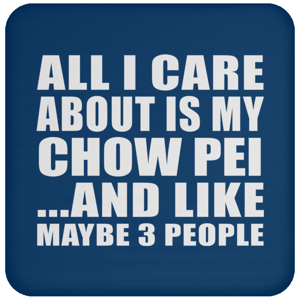 All I Care About Is My Chow Pei - Drink Coaster