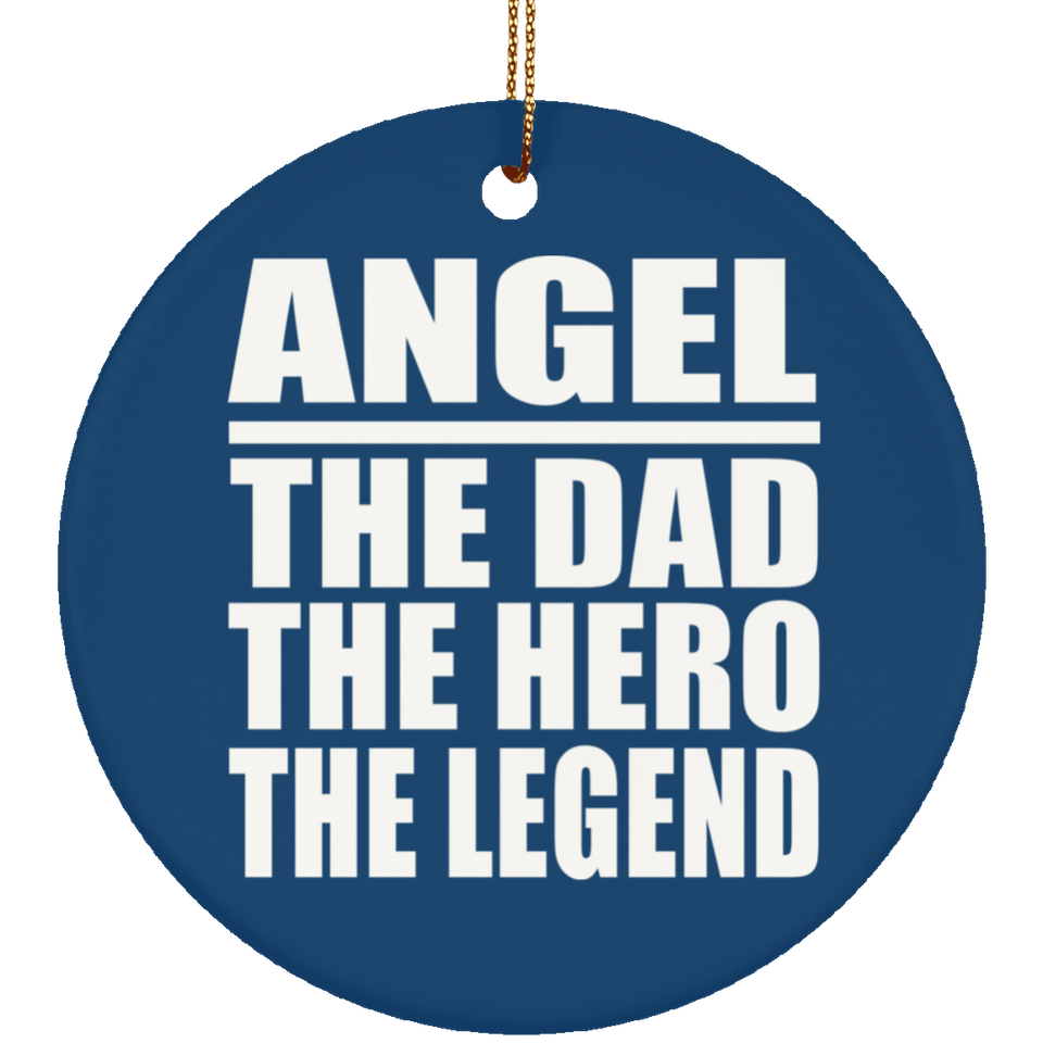 Angel The Dad The Hero The Legend - Circle Ornament