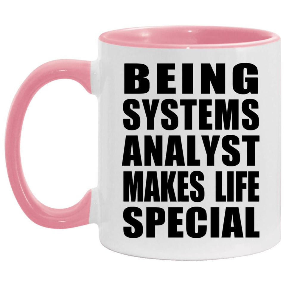 Being Systems Analyst Makes Life Special - 11oz Accent Mug Pink
