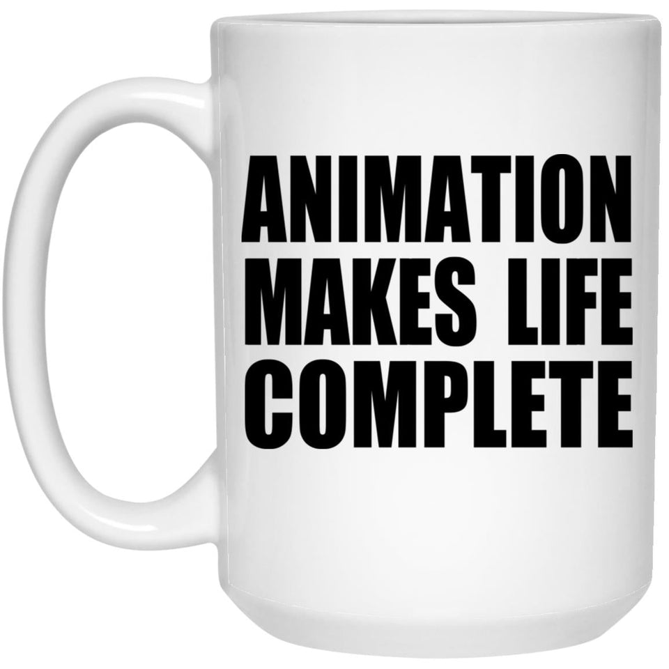 Animation Makes Life Complete - 15oz Coffee Mug