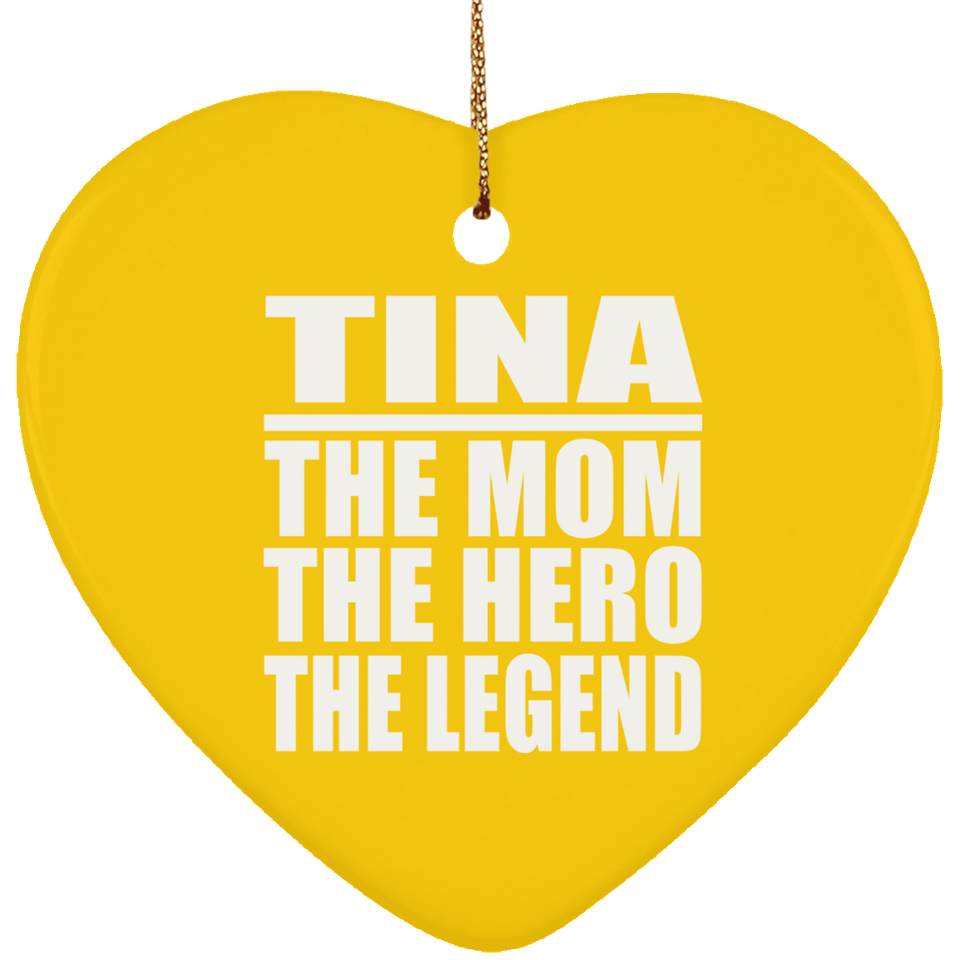 Tina The Mom The Hero The Legend - Heart Ornament