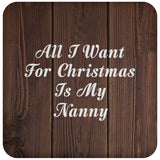 All I Want For Christmas Is My Nanny - Drink Coaster D