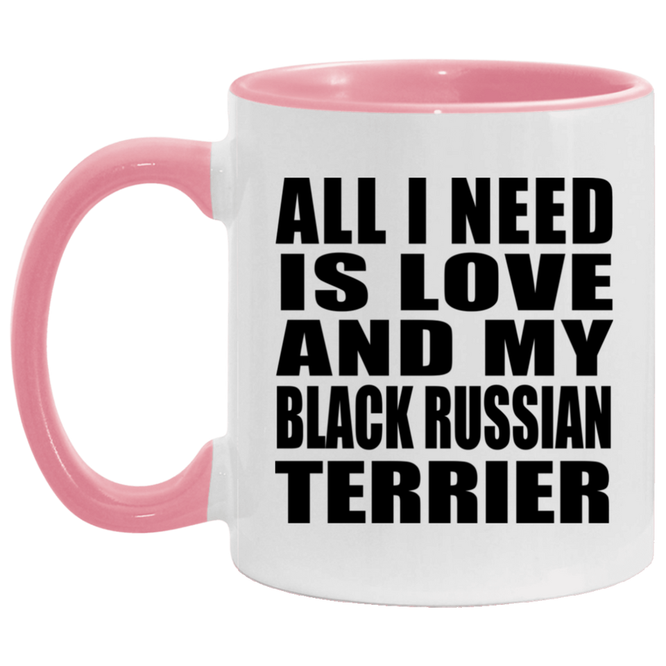 All I Need Is Love And My Black Russian Terrier - 11oz Accent Mug Pink