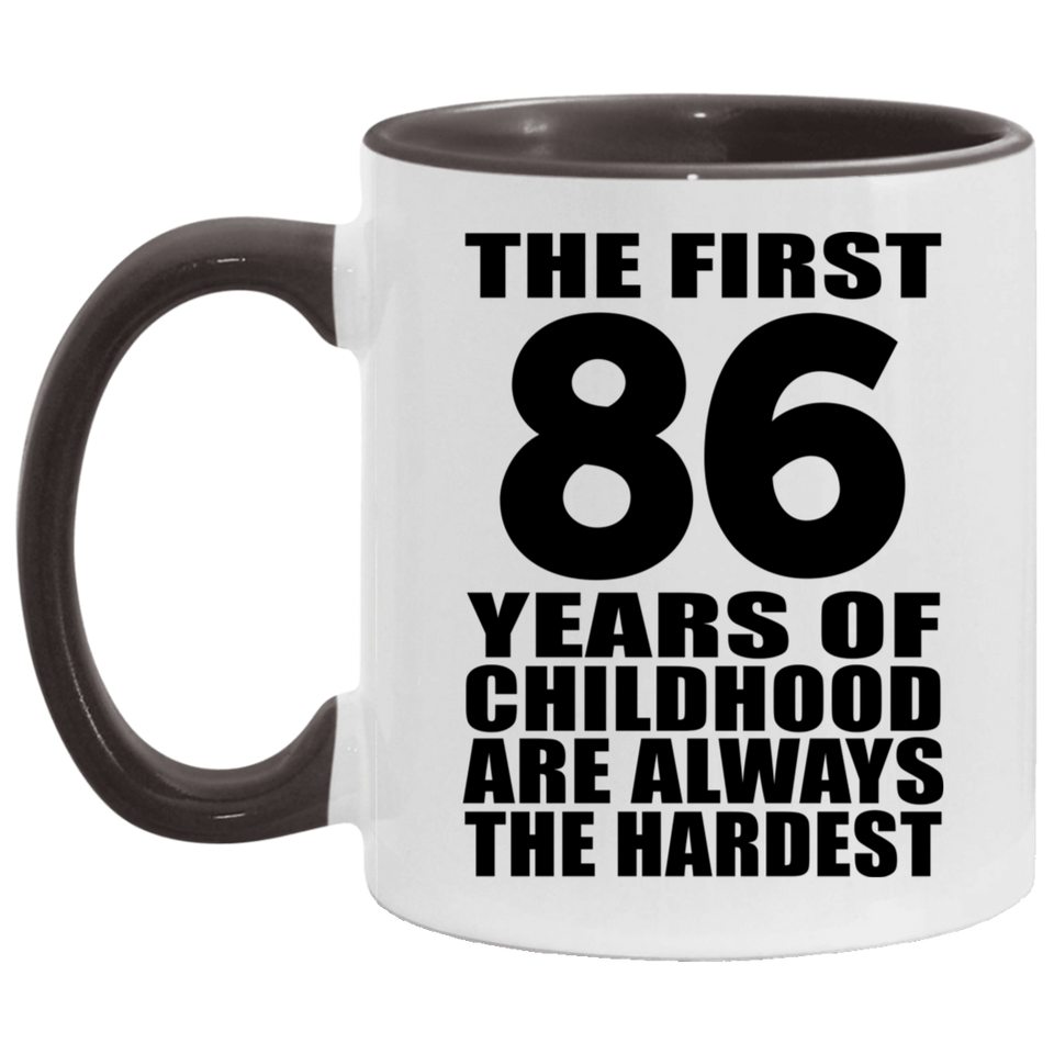 86th Birthday First 86 Years of Childhood Are The Hardest - 11oz Accent Mug Black
