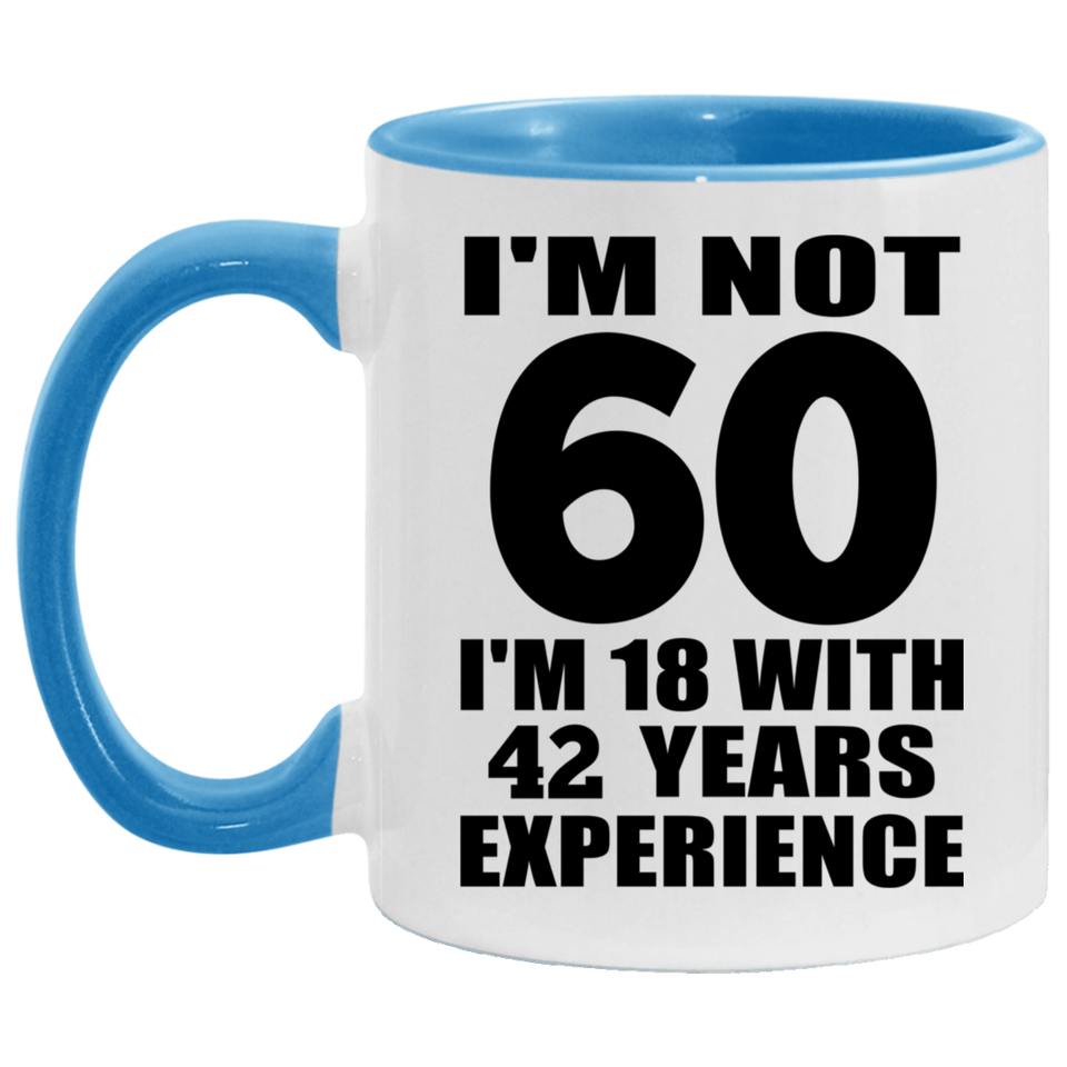 60th Birthday I'm Not 60 I'm 18 With 42 Years Experience - 11oz Accent Mug Blue