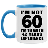 60th Birthday I'm Not 60 I'm 18 With 42 Years Experience - 11oz Accent Mug Blue