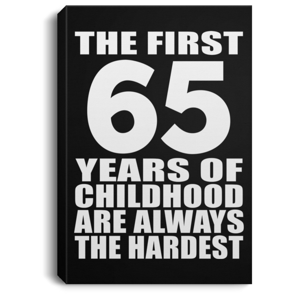 65th Birthday First 65 Years of Childhood Are The Hardest - Canvas Portrait
