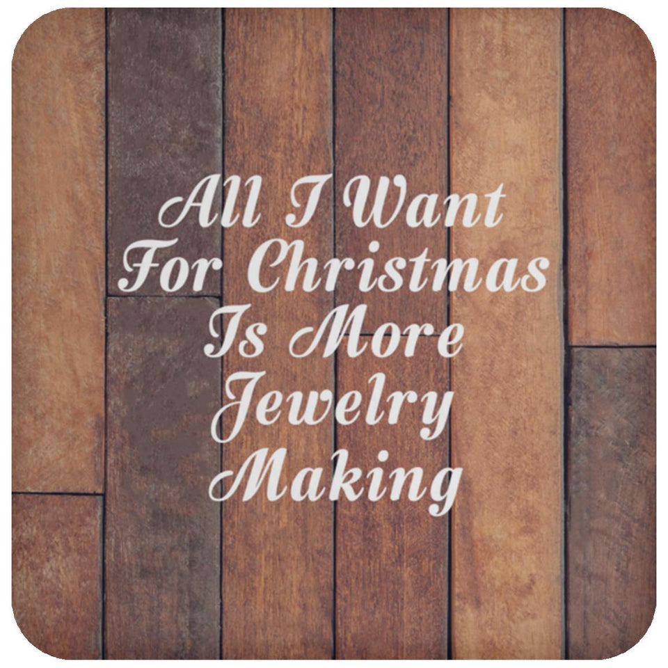 All I Want For Christmas Is More Jewelry Making - Drink Coaster E