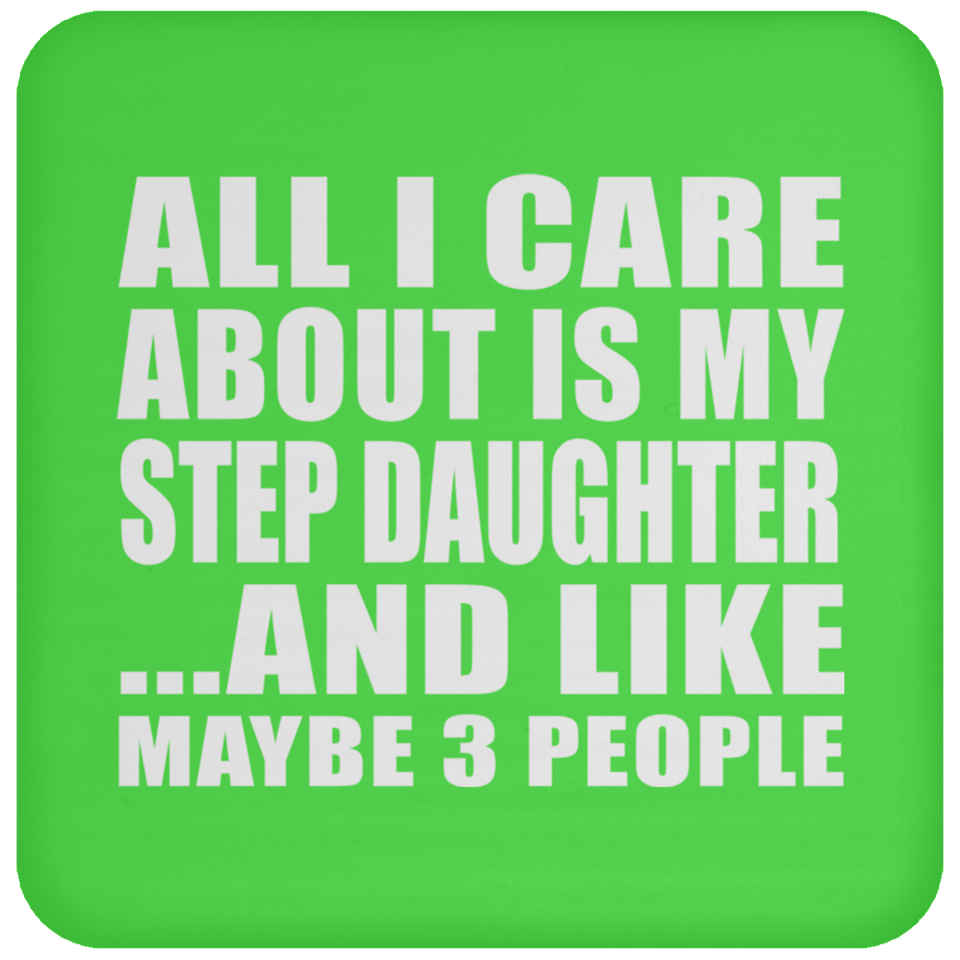 All I Care About Is My Step Daughter - Drink Coaster