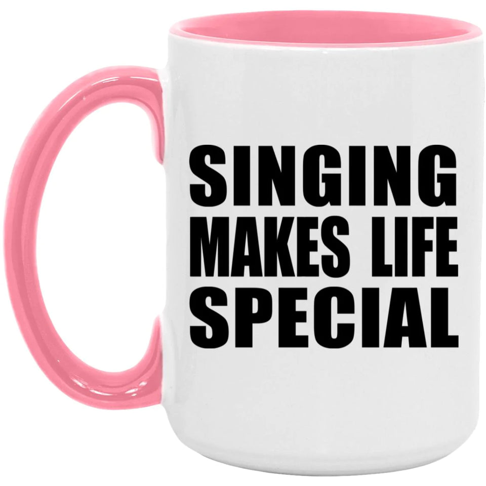 Singing Makes Life Special - 15oz Accent Mug Pink