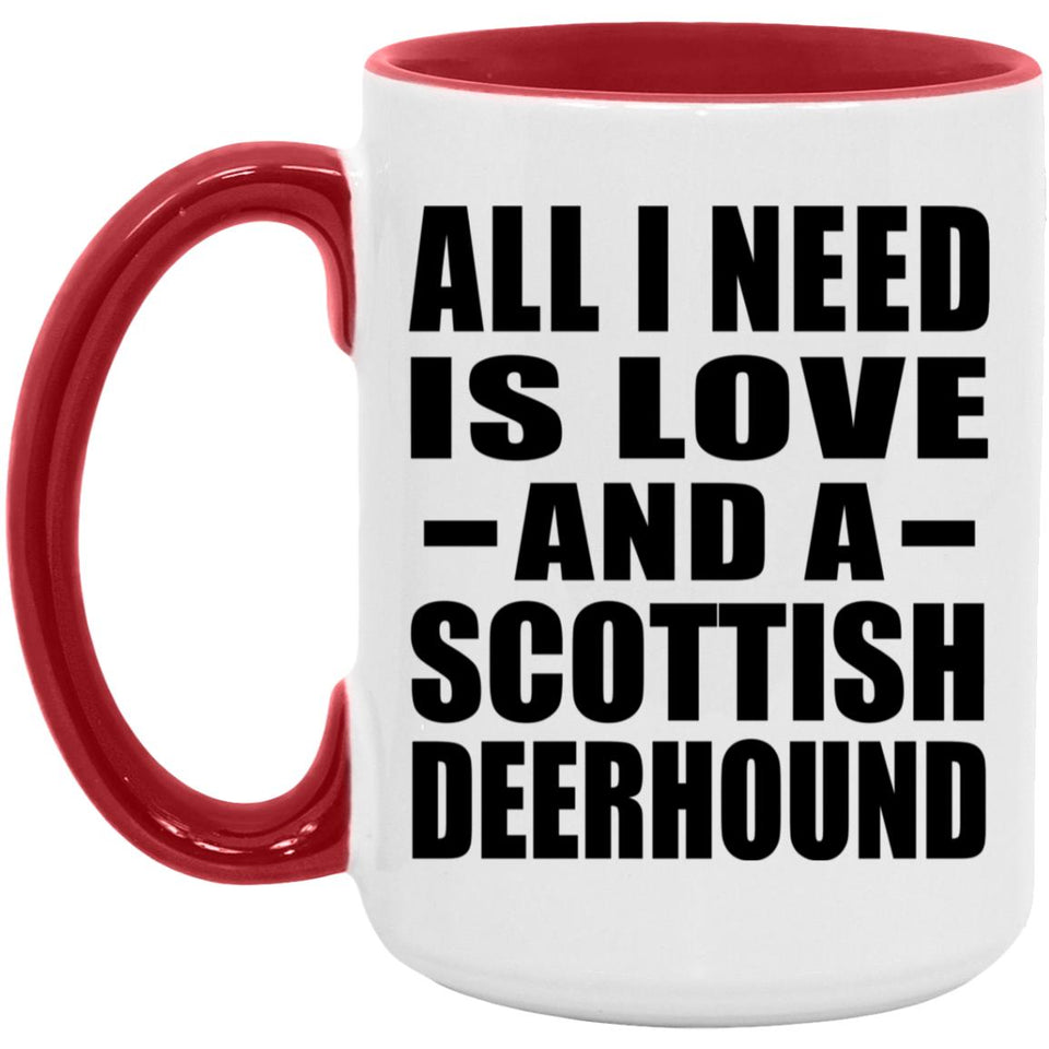 All I Need Is Love And A Scottish Deerhound - 15oz Accent Mug Red