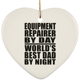 Equipment Repairer By Day World's Best Dad By Night - Heart Ornament
