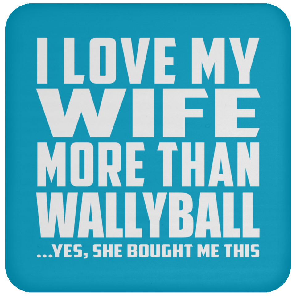 I Love My Wife More Than Wallyball - Drink Coaster
