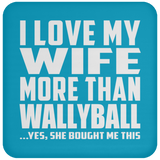 I Love My Wife More Than Wallyball - Drink Coaster