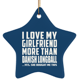 I Love My Girlfriend More Than Danish Longball - Star Ornament