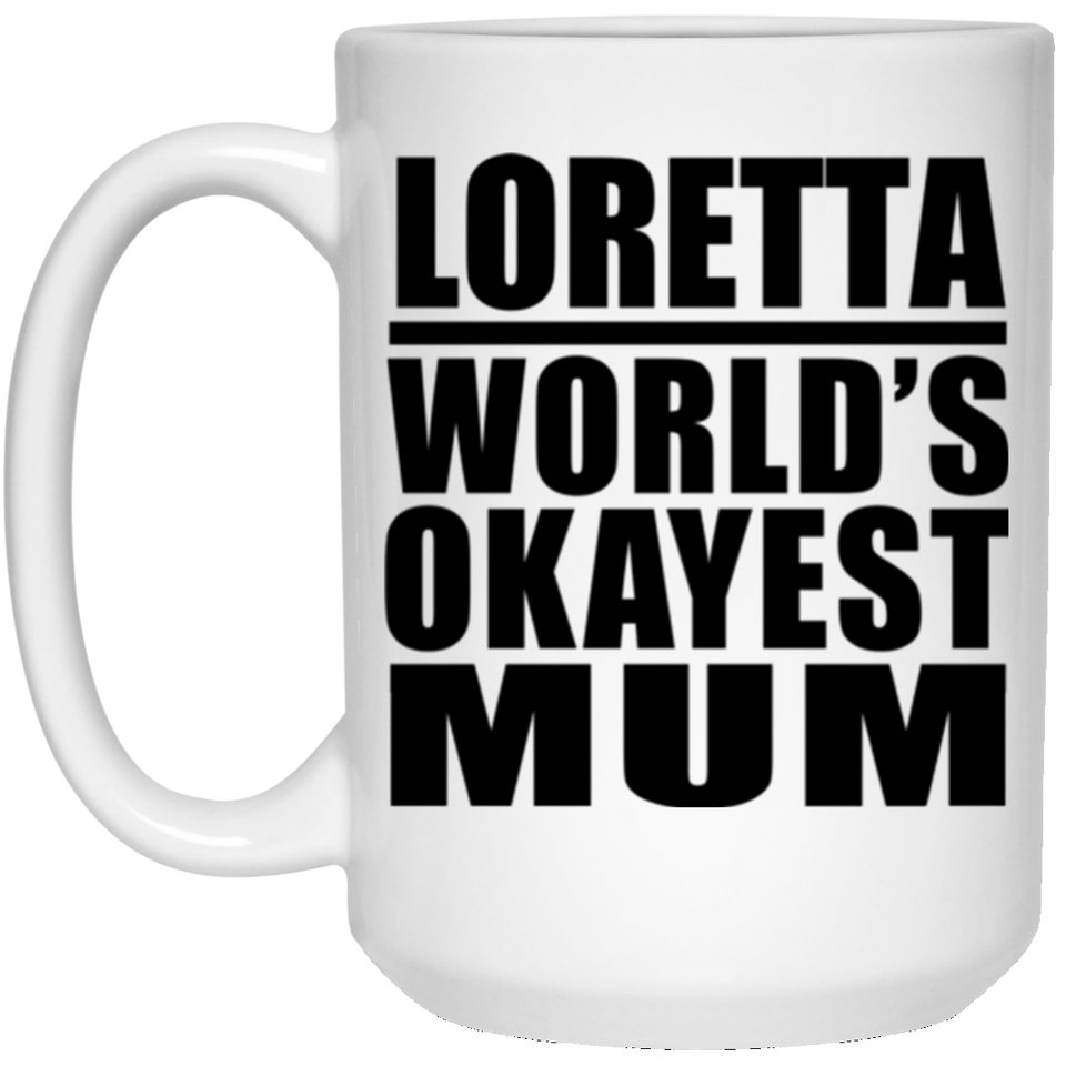 Loretta World's Okayest Mum - 15 Oz Coffee Mug