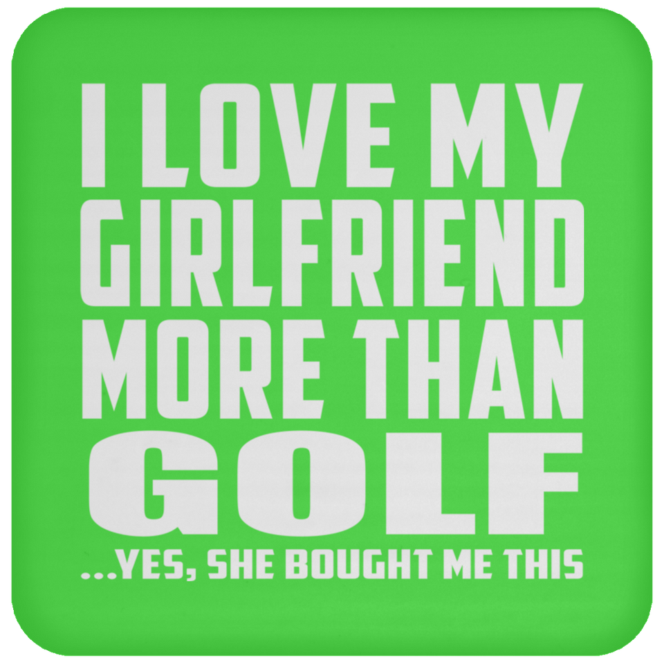 I Love My Girlfriend More Than Golf - Drink Coaster
