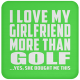 I Love My Girlfriend More Than Golf - Drink Coaster