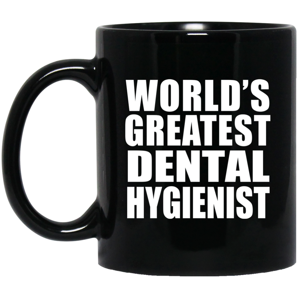 World's Greatest Dental Hygienist - 11 Oz Coffee Mug Black