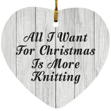 All I Want For Christmas Is More Knitting - Heart Ornament F